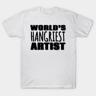 World's Hangriest Artist T-Shirt